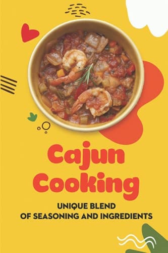 Cajun Cooking Unique Blend Of Seasoning And Ingredients: Recipes For Beginner