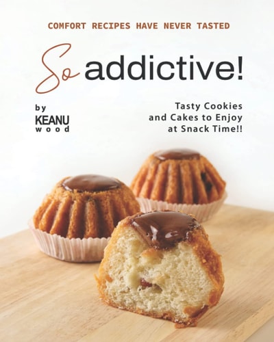 Comfort Recipes Have Never Tasted So Addictive! Tasty Cookies and Cakes to Enjoy at Snack Time!!