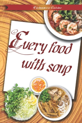 Vietnamese Food Every Food with Soup