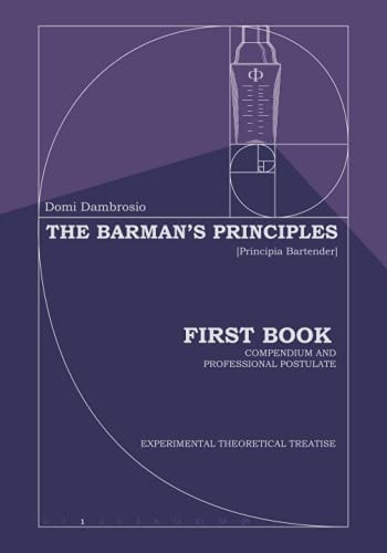 The Barman's Principles - [Principia Bartender] First Book - Compendium and Professional Postulate