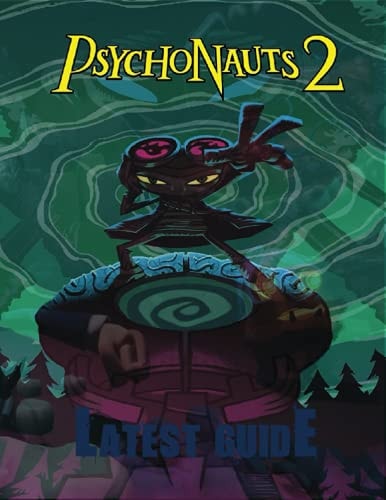 Psychonauts 2 LATEST GUIDE: The Complete Guide & Walkthrough with Tips &Tricks to Become a Pro Player