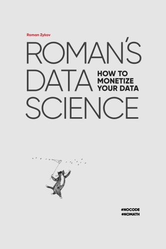 Roman's Data Science How to Monetize Your Data