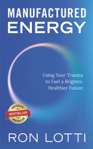 Manufactured Energy Using Your Trauma to Fuel a Brighter, Healthier Future