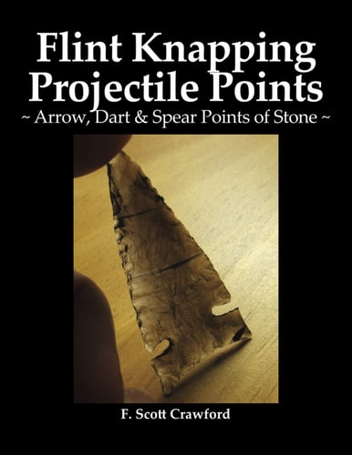 Flint Knapping Projectile Points Arrow, Dart & Spear Points of Stone