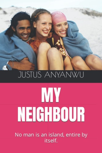 My Neighbour No Man is an Island, Entire by Itself.
