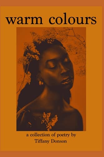 Warm Colours A Collection of Poetry by Tiffany Donson