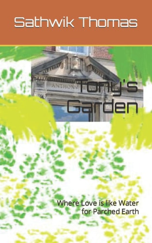 Tony's Garden Where Love is Like Water for Parched Earth