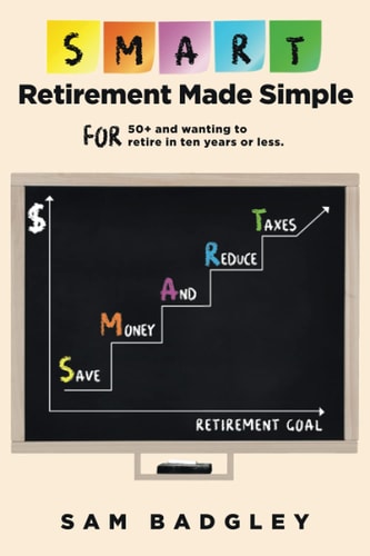 SMART Retirement Made Simple For 50+ and Wanting to Retire in Ten Years Or Less