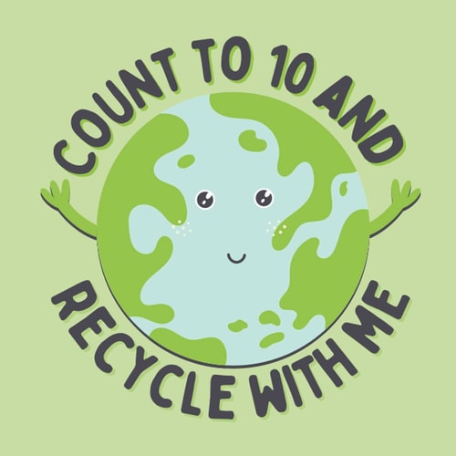 Count to 10 and recycle with me: A counting book for young, eco-friendly kids (Save The Earth)