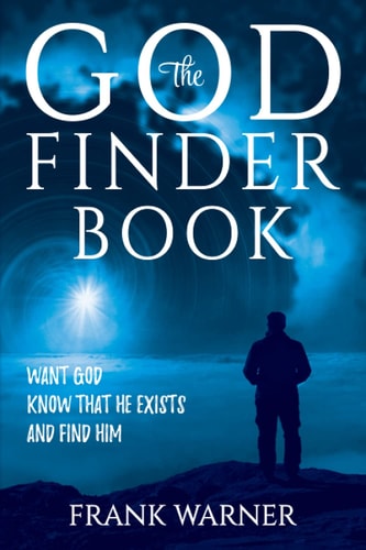 The God Finder Book Want God, Know That He Exists, and Find Him