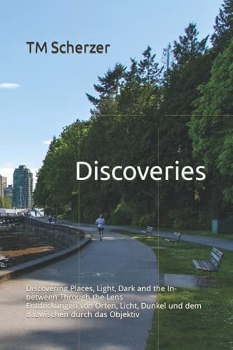 Discoveries Discovering Places, Light, Dark and the In-between Through the Lens