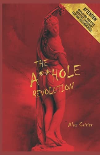 The A**hole Revolution A Fantastic Book, Which Destroys the Absurd Ideology of Gender!