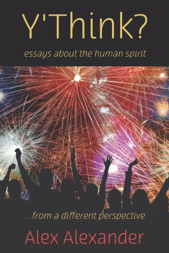 Y'Think? Essays about the Human Spirit... from a Different Perspective