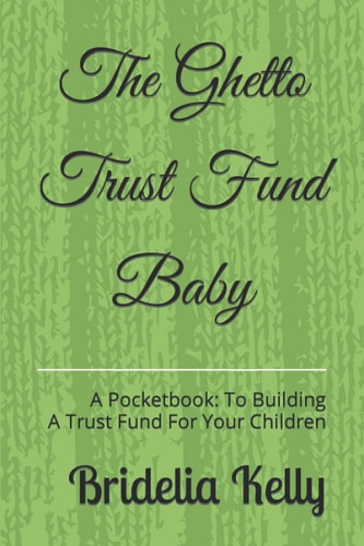 The Ghetto Trust Fund Baby A Pocketbook: to Building a Trust Fund for Your Children