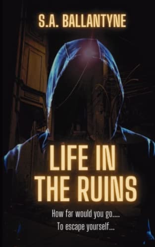 Life in the Ruins An Addict's Gritty Fight to Survive and Rebuild