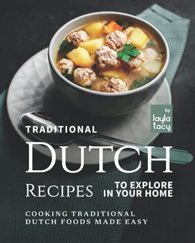 Traditional Dutch Recipes to Explore in Your Home Cooking Traditional Dutch Foods Made Easy