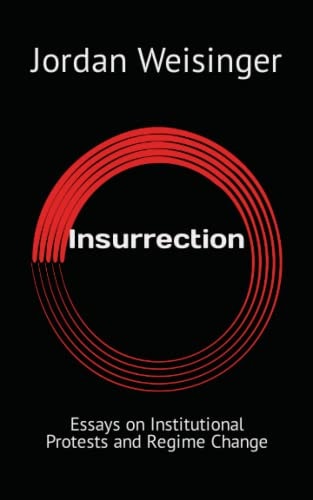 Insurrection Essays on Institutional Protests and Regime Change