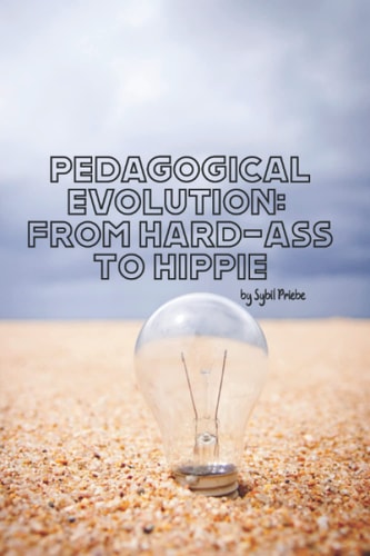 Pedagogical Evolution From Hard-ass to Hippie
