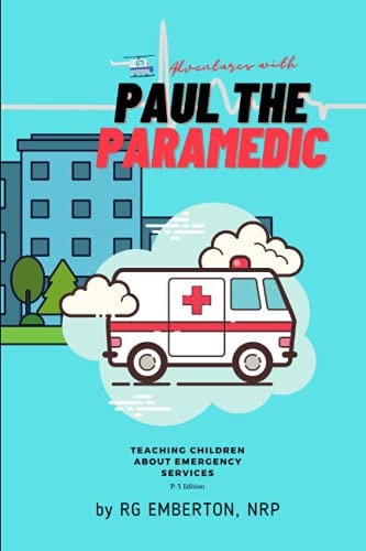 Adventures with Paul the Paramedic Teaching Children about EMERGENCY SERVICES