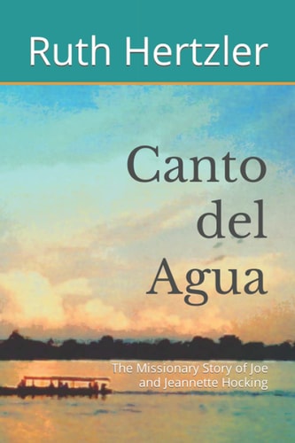 Canto Del Agua The Story of Joe and Jeannette Hocking