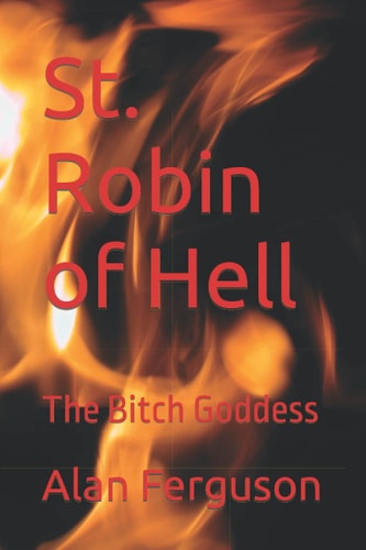 St. Robin of Hell The Bitch Goddess
