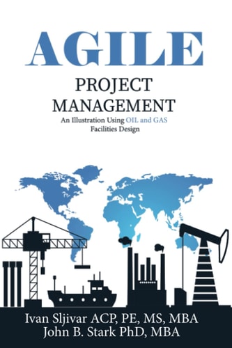 Agile Project Management An Illustration Using Oil and Gas Facilities Design