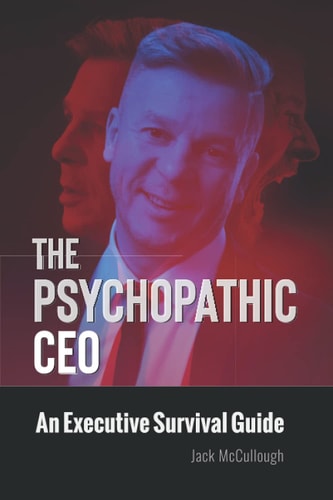 The Psychopathic CEO An Executive Survival Guide