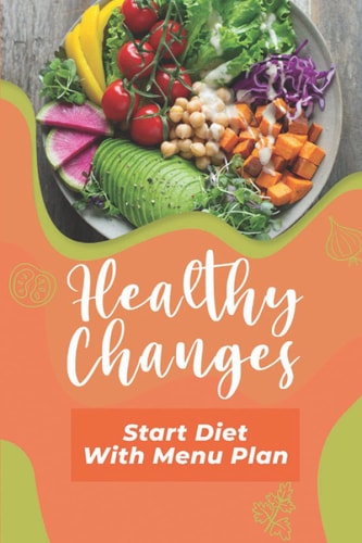 Healthy Changes Start Diet With Menu Plan: Get Started With Cooking