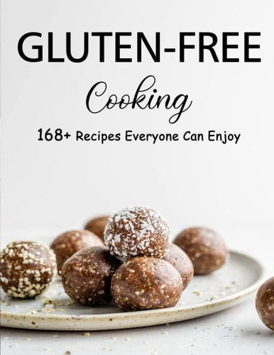 Gluten-Free Cooking 168+ Recipes Everyone Can Enjoy