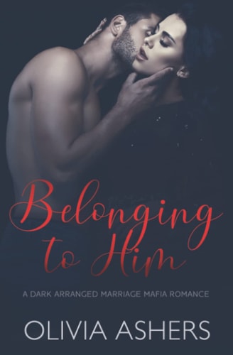 Belonging to Him A Dark Arranged Marriage Mafia Romance