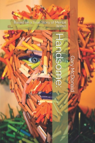 Handsome Based on a True Story of Mental Illness