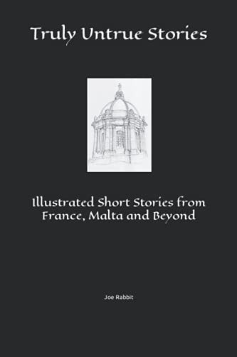 Truly Untrue Stories Illustrated Short Stories from France, Malta and Beyond
