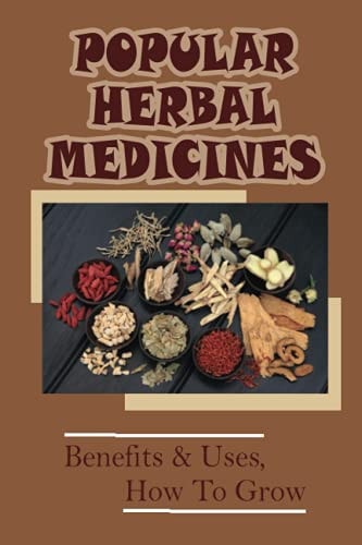 Popular Herbal Medicines Benefits & Uses, How To Grow: Wild Herbs Useful For Modern Problems