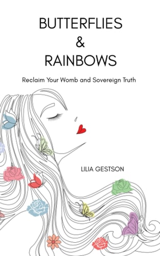 Butterflies & Rainbows Reclaim Your Womb and Sovereign Truth