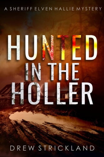 Hunted in the Holler A Gripping Murder Mystery Crime Thriller (A Sheriff Elven Hallie Mystery Book 3)