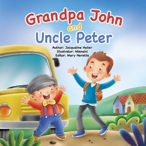 Grandpa John and Uncle Peter This Book Teaches Children of Every Age how to Navigate Change and Understand Appreciation, Inspired by a Family's True Story