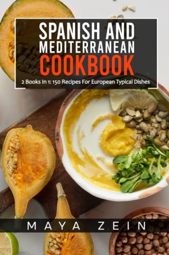 Spanish And Mediterranean Cookbook 2 Books In 1: 150 Recipes For European Typical Dishes