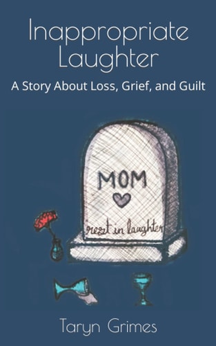 Inappropriate Laughter A Story About Loss, Grief, and Guilt