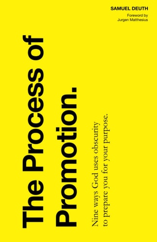 The Process of Promotion Nine Ways God Uses Obscurity to Prepare You for Your Purpose.