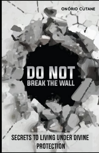Do Not Break The Wall! Secrets to Living Under Divine Protection