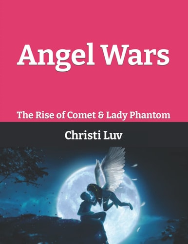 Angel Wars The Rise of Comet & Lady Phantom: There's An Angel Inside of All of Us