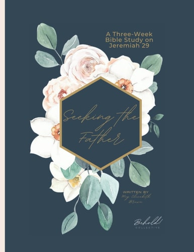 Seeking the Father A Three-Part Series on Jeremiah 29