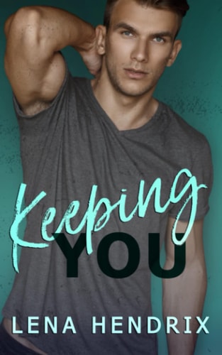 Keeping You A Steamy Small Town Romance