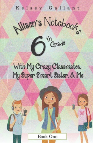 6th Grade with My Crazy Classmates, My Super Smart Sister, & Me [Library Edition]