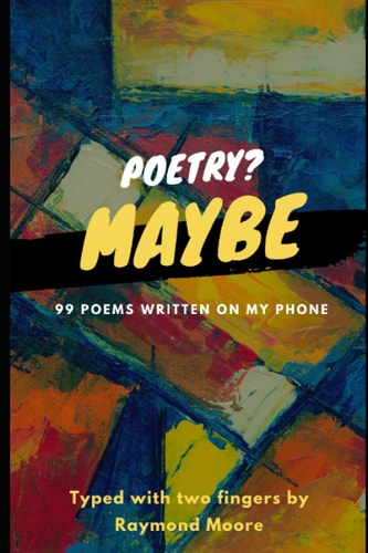Poetry? Maybe 99 Poems Written On My Phone