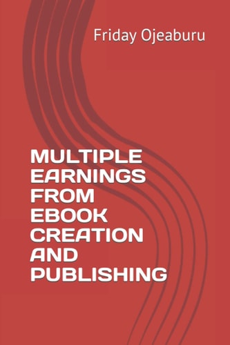 Multiple Earnings from Ebook Creation and Publishing