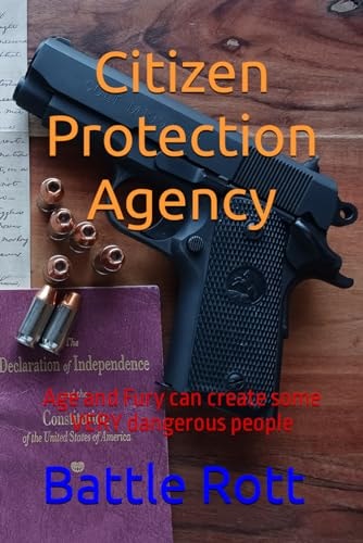 Citizen Protection Agency Age and Fury Can Create Some VERY Dangerous People