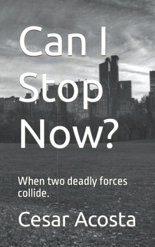 Can I Stop Now? When Two Deadly Forces Collide.