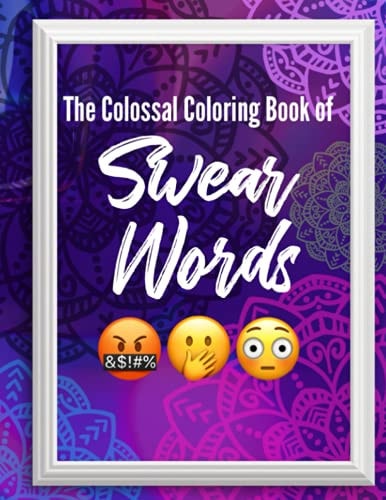The Colossal Coloring Book of Swear Words
