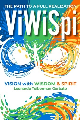 ViWiSpi - Vision with Wisdom and Spirit The Path to a Full Realization